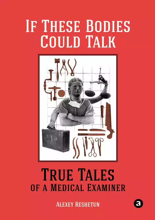 If These Bodies Could Talk: True Tales of a Medical Examiner